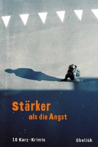 Stärker als die Angst - 10 Kurzkrimis